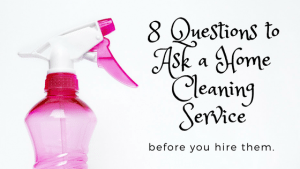 8 Questions To Ask When Considering A Home Cleaning Service