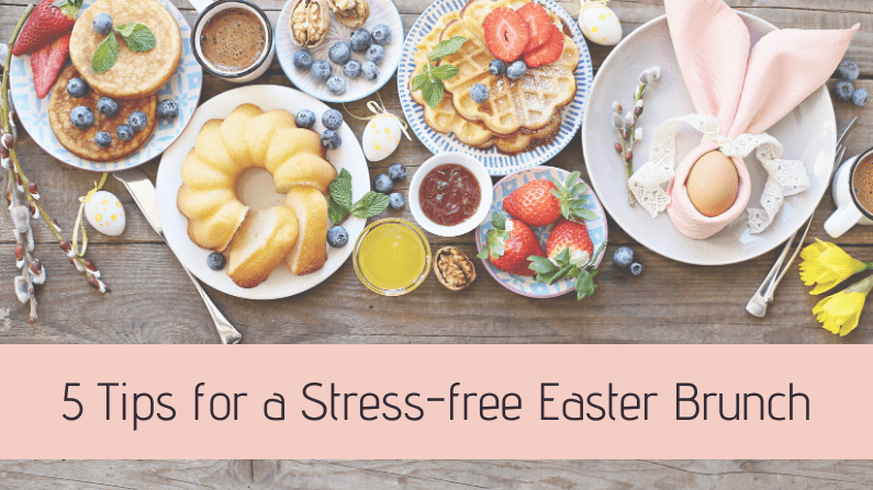 5 Tips for a Stress-Free Easter Brunch