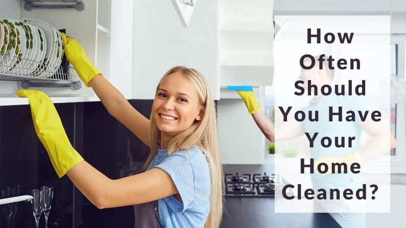 How Often Should you have your home cleaned?