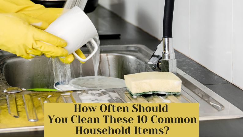 How Often Should You Clean These 10 Common Household Items?
